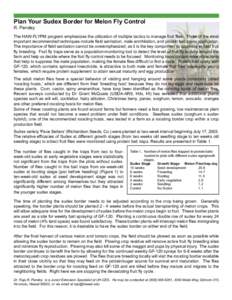 Plan Your Sudex Border for Melon Fly Control R. Pandey The HAW-FLYPM program emphasizes the utilization of multiple tactics to manage fruit flies. Three of the most important recommended techniques include field sanitati