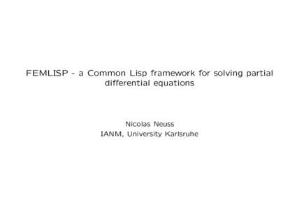 FEMLISP - a Common Lisp framework for solving partial differential equations Nicolas Neuss IANM, University Karlsruhe