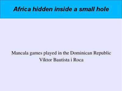 Africa hidden inside a small hole  Mancala games played in the Dominican Republic
