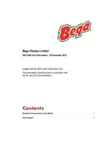 Bega Cheese Limited ASX Half-Year Information - 29 December 2013 Lodged with the ASX under Listing Rule 4.2A This information should be read in conjunction with the 30 June 2013 Annual Report