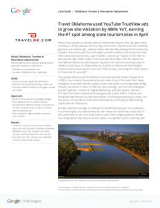 Case Study | Oklahoma Tourism & Recreation Department  Travel Oklahoma used YouTube TrueView ads to grow site visitation by 486% YoY, earning the #1 spot among state tourism sites in April
