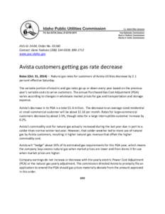 AVU-G-14-04, Order No[removed]Contact: Gene Fadness[removed], [removed]www.puc.idaho.gov Avista customers getting gas rate decrease Boise (Oct. 31, 2014) – Natural gas rates for customers of Avista Utilities decre