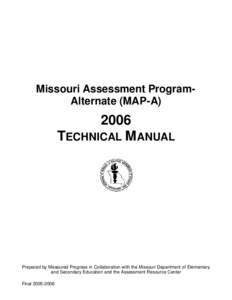 Missouri Assessment ProgramAlternate (MAP-A[removed]TECHNICAL M ANUAL  Prepared by Measured Progress in Collaboration with the Missouri Department of Elementary