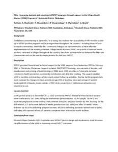 Title: Improving demand and retention in PMTCT programs through support to the Village Health Worker (VHW) Program in Tsholotsho District, Zimbabwe Authors: A. Muchedzi1, A. Chadambuka1, R Musarandega1, R. Machekano2, G.