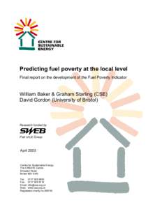 Predicting fuel poverty at the local level Final report on the development of the Fuel Poverty Indicator William Baker & Graham Starling (CSE) David Gordon (University of Bristol)
