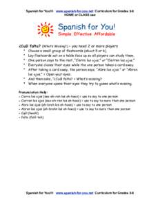 Spanish for You!® www.spanish-for-you.net Curriculum for Grades 3-8 HOME or CLASS use ¿Cuál falta? (What’s Missing?) – you need 2 or more players  Choose a small group of flashcards (about 5 or 6).