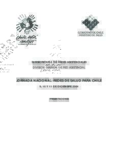 SUBSECRETARIA DE REDES ASISTENCIALES DIVISION GESTION DE RED ASISTENCIAL JORNADA NACIONAL: REDES DE SALUD PARA CHILE 9, 10 Y 11 DE DICIEMBRE 2004