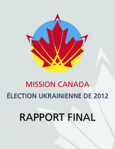 MISSION CANADA ÉLECTION UKRAINIENNE DE 2012 RAPPORT FINAL  MISSION CANADA