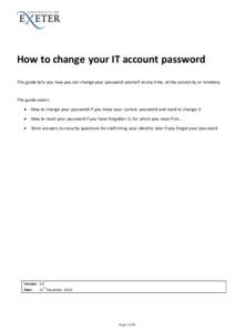 How to change your IT account password This guide tells you how you can change your password yourself at any time, at the university or remotely. The guide covers: 