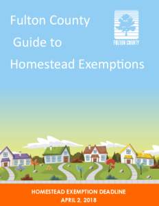 Fulton County Guide to Homestead Exemptions HOMESTEAD EXEMPTION DEADLINE APRIL 2, 2018