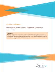 ECONOMIC COMMENTARY  Energy Sector Drives Growth in Engineering Construction January 16, 2014 Highlights: Alberta’s engineering construction sector was hard hit by the global recession, but