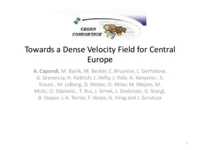 Towards a Dense Velocity Field for Central Europe A. Caporali, M. Barlik, M. Becker, C. Bruyninx, L. Gerhatova, G. Grenerczy, H. Habrich, J. Hefty, J. Ihde, A. Kenyeres , S. Krauss , M. Lidberg, D. Medac, G. Milev, M. Mo