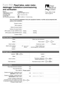 Form RS1 Piped takes, water meter, datalogger installation/commissioning and verification Post to: Otago Regional Council 70 Stafford Street
