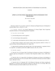 MINISTER FOR EDUCATION AND SCIENCE OF THE REPUBLIC OF LITHUANIA ORDER APPROVAL OF THE GENERAL REQUIREMENTS FOR MASTER DEGREE STUDY PROGRAMMES No V-826 of 3 June 2010