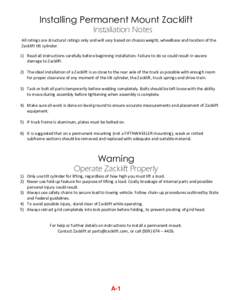 Installing Permanent Mount Zacklift Installation Notes All ratings are structural ratings only and will vary based on chassis weight, wheelbase and location of the Zacklift tilt cylinder. 1) Read all instructions careful