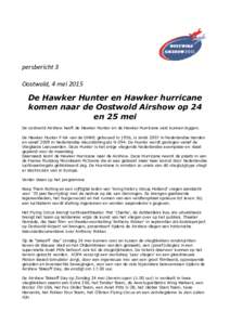 persbericht 3 Oostwold, 4 mei 2015 De Hawker Hunter en Hawker hurricane komen naar de Oostwold Airshow op 24 en 25 mei