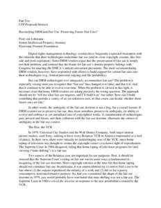 Fair Use CFP Proposal/Abstract Reconciling DRM and Fair Use: Preserving Future Fair Uses? Fred von Lohmann Senior Intellectual Property Attorney Electronic Frontier Foundation