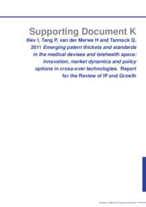 Supporting Document K Iliev I, Tang P, van der Merwe H and Tannock Q, 2011 Emerging patent thickets and standards in the medical devises and telehealth space: Innovation, market dynamics and policy options in cross-over 