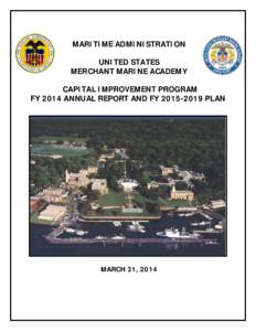 MARITIME ADMINISTRATION UNITED STATES MERCHANT MARINE ACADEMY CAPITAL IMPROVEMENT PROGRAM FY 2014 ANNUAL REPORT AND FY[removed]PLAN