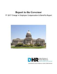 Report to the Governor FY 2017 Change in Employee Compensation & Benefits Report Submitted by David Fulkerson, Interim Administrator  FY 2017 Change in Employee Compensation and Benefits Report | 2