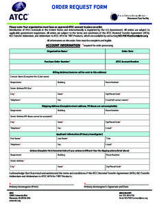 ORDER REQUEST FORM  Please note: Your organization must have an approved ATCC account to place an order. Distribution of ATCC materials in the United States and internationally is regulated by the U.S. Government. All or