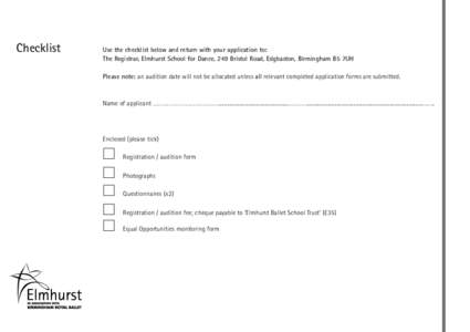 Checklist  Use the checklist below and return with your application to: The Registrar, Elmhurst School for Dance, 249 Bristol Road, Edgbaston, Birmingham B5 7UH Please note: an audition date will not be allocated unless 