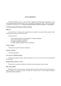 SLOVAK REPUBLIC  In Slovakia Fisheries sector is a part of Priority “Support of sustainable rural development” of the Sectoral Operational Programme which involves investments for the period of 2004 – 2006. Two mea