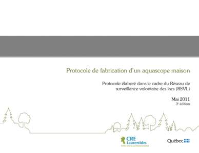 Protocole de fabrication d’un aquascope maison Protocole élaboré dans le cadre du Réseau de surveillance volontaire des lacs (RSVL) Mai 2011 3e édition