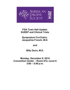 FDA Town Hall Update: SUDEP and Clinical Trials Symposium Co-Chairs: Jacqueline French, M.D. and Billy Dunn, M.D.