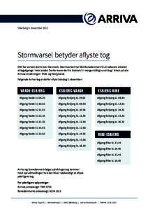 Silkeborg 4. decemberStormvarsel betyder aflyste tog DMI har varslet storm over Danmark. Stormvarslet har fået Banedanmark til at reducere antallet af togafgange i hele landet. Derfor kører der fra klokken 9 i m
