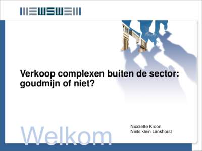 Verkoop complexen buiten de sector: goudmijn of niet? Nicolette Kroon Niels klein Lankhorst