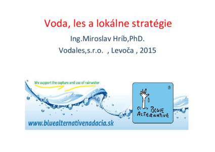 Voda, les a lokálne stratégie Ing.Miroslav Hríb,PhD. Vodales,s.r.o. , Levoča , 2015 Rozpad smrekového ekosystému vo všetkých horstvách zvyšuje riziko