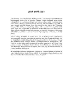 JOHN DONNELLY  John Donnelly is a writer based in Washington, D.C., specializing in global health and environmental subjects. He is currently a Kaiser Family Foundation media fellow, writing a book on Americans working t