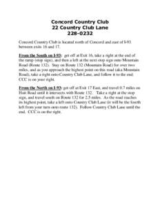 Concord Country Club 22 Country Club LaneConcord Country Club is located north of Concord and east of I-93 between exits 16 and 17. From the South on I-93: get off at Exit 16, take a right at the end of