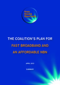 THE COALITION’S PLAN FOR FAST BROADBAND AND AN AFFORDABLE NBN April 2013 Summary