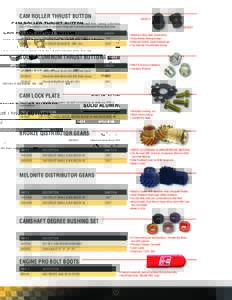 CAM ROLLER THRUST BUTTONEngine Pro’s needle roller bearing thrust button keeps the camshaft from “walking” in the block. Use of thrust button is vital for accurate timing and to prevent premature timing c