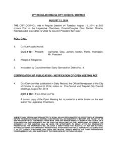 27th REGULAR OMAHA CITY COUNCIL MEETING AUGUST 12, 2014 THE CITY COUNCIL met in Regular Session on Tuesday, August 12, 2014 at 2:00 o’clock P.M. in the Legislative Chambers, Omaha/Douglas Civic Center, Omaha, Nebraska 