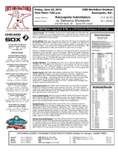 Friday, June 22, 2012 First Pitch: 7:05 p.m. Chicago White Sox Baltimore Orioles  Kannapolis Intimidators