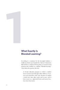 1  What Exactly Is Blended Learning? According to a summary by the Innosight Institute, a California think tank founded by Clayton Christensen,