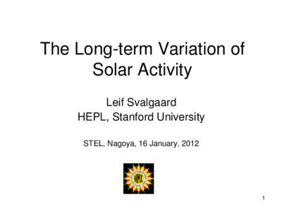 The Long-term Variation of Solar Activity Leif Svalgaard HEPL, Stanford University STEL, Nagoya, 16 January, 2012