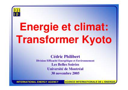 Energie et climat: Transformer Kyoto Cédric Philibert Division Efficacité Energétique et Environnement  Les Belles Soirées