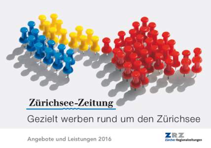 Gezielt werben rund um den Zürichsee Angebote und Leistungen 2016 Die Zürichsee-Zeitung – Eine Zeitung, drei Ausgaben Zollikon Zumikon