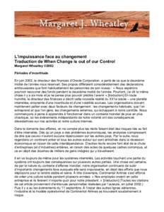 L’impuissance face au changement Traduction de When Change is out of our Control Margaret Wheatley ©2002 Périodes d’incertitude En juin 2002, le directeur des finances d’Oracle Corporation, a parlé de ce que la 