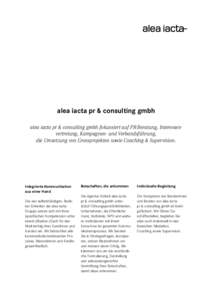 alea iacta pr & consulting gmbh alea iacta pr & consulting gmbh fokussiert auf PR-Beratung, Interessenvertretung, Kampagnen- und Verbandsführung, die Umsetzung von Grossprojekten sowie Coaching & Supervision. Integriert