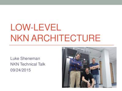 LOW-LEVEL NKN ARCHITECTURE Luke Sheneman NKN Technical Talk