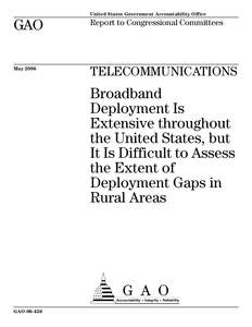 GAO[removed]Telecommunications: Broadband Deployment Is Extensive throughout the United States, but It Is Difficult to Assess the Extent of Deployment Gaps in Rural Areas