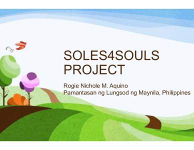 SOLES4SOULS PROJECT Rogie Nichole M. Aquino Pamantasan ng Lungsod ng Maynila, Philippines  Problem Statement