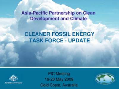 Asia-Pacific Partnership on Clean Development and Climate CLEANER FOSSIL ENERGY TASK FORCE - UPDATE