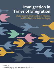 Immigration in Times of Emigration Challenges and Opportunities of Migration and Mobility in the Baltic Sea Region  Edited by