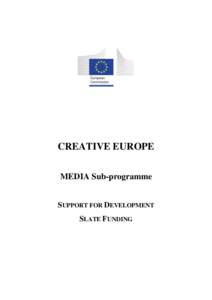CREATIVE EUROPE MEDIA Sub-programme SUPPORT FOR DEVELOPMENT SLATE FUNDING  TABLE OF CONTENTS